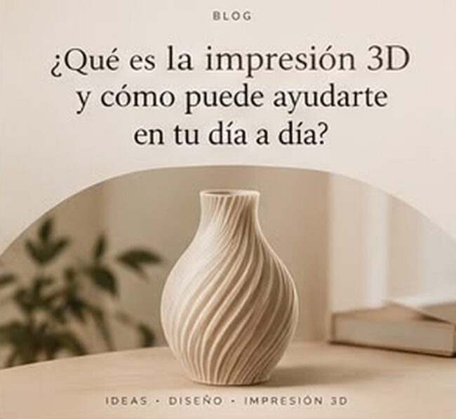 ¿Qué es la impresión 3D y cómo puede ayudarte en tu día a día?