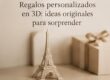 Regalos personalizados en 3D: ideas originales para sorprender