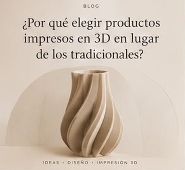 ¿Por qué elegir productos impresos en 3D en lugar de los tradicionales?