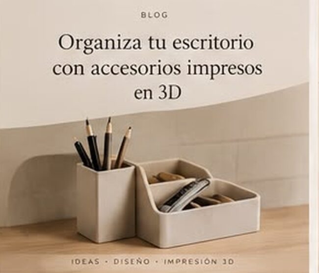 Organiza tu escritorio con accesorios impresos en 3D