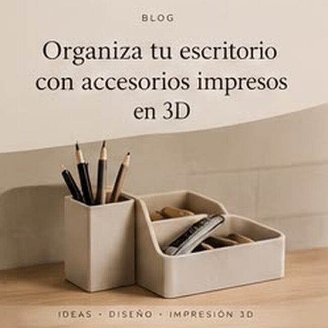 Organiza tu escritorio con accesorios impresos en 3D