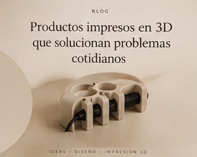Productos impresos en 3D que solucionan problemas cotidianos