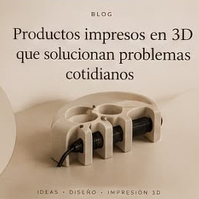 Productos impresos en 3D que solucionan problemas cotidianos