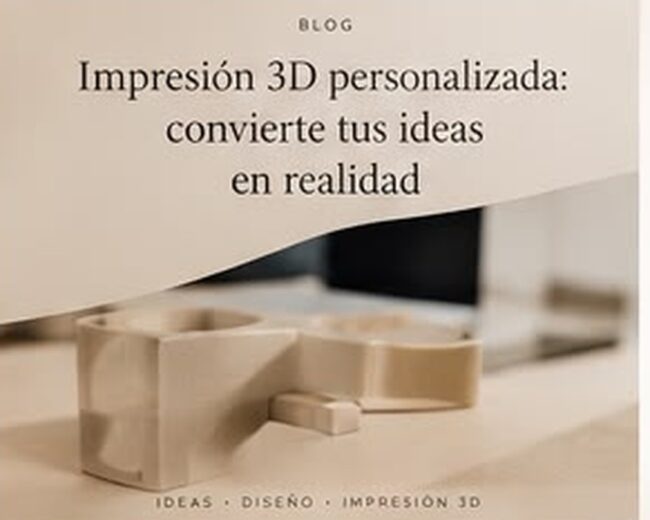 Impresión 3D personalizada: convierte tus ideas en realidad